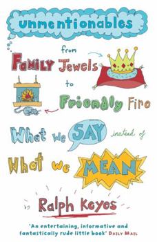 Paperback Unmentionables: From Family Jewels to Friendly Fire - What We Say Instead of What We Mean Book