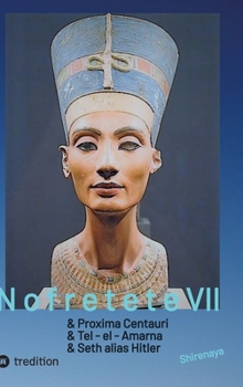 Nofretete Nefertiti Echnaton: Proxima Centauri / Tel-el-Amarna / Seth alias Hitler (German Edition)
