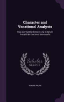 Hardcover Character and Vocational Analysis: How to Find the Niche in Life in Which You Will Be the Most Successful Book