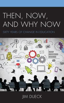 Hardcover Then, Now, and Why Now: Sixty Years of Change in Education Book