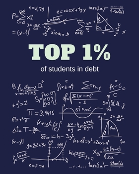 Paperback Top 1% Of Students in Debt: Funny Gag Saying For University College Engineering Mathematics Class - College Ruled Notebook Journal - 8x10 300 page Book