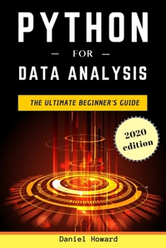 Paperback Python for Data Analysis: The Ultimate Beginner's Guide to Data Analytics, Deep Learning, Machine Learning and Neural Networks (Python Crash Cou Book