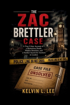 The Zac Brettler Case: A True Crime Account of a Mysterious Death, Hidden Identities, and a Family’s Search for Answers in London