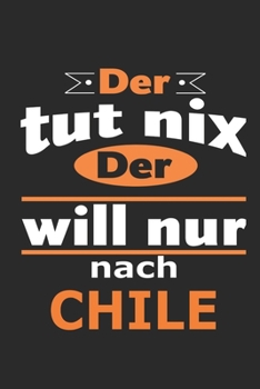 Der tut nix Der will nur nach Chile: Notizbuch mit 110 Seiten, ebenfalls Nutzung als Dekoration in Form eines Schild bzw. Poster m�glich