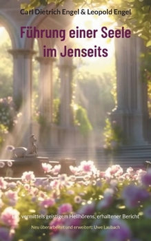 Führung einer Seele im Jenseits: Ein, vermittels geistigem Hellhörens, erhaltener Bericht (German Edition)