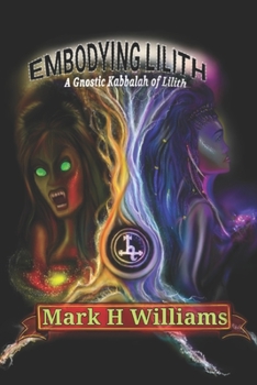 Paperback Embodying Lilith: A Gnostic Kabbalah Of Lilith Book