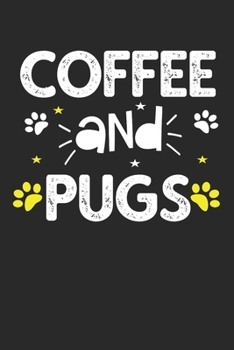 coffee and pugs: Funny Notebook with Blank Lined Pages For Dog Lover For Journaling, Note Taking And Jotting Down Ideas - Pug Gift