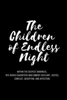 The Children of Endless Night: Within the deepest darkness, Nyx raises daughters who embody daylight, justice, conflict, deception, and affection.