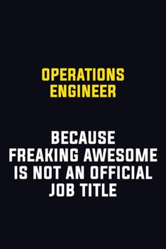 Paperback Operations Engineer Because Freaking Awesome Is Not An Official Job Title: Motivational Career Pride Quote 6x9 Blank Lined Job Inspirational Notebook Book