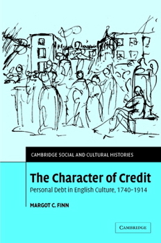 Hardcover The Character of Credit: Personal Debt in English Culture, 1740-1914 Book