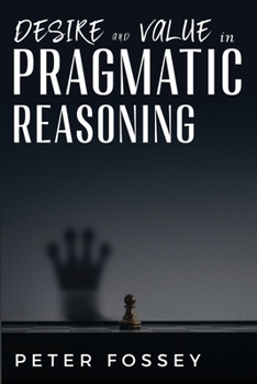 Paperback Desire and Value in Pragmatic Reasoning Book