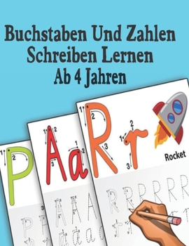 Buchstaben Und Zahlen Schreiben Lernen Ab 4 Jahren: Erste Buchstaben Und Zahlen Schreiben Lernen Und ?ben! Perfekt Geeignet F?r Kinder Ab 4 Jahren