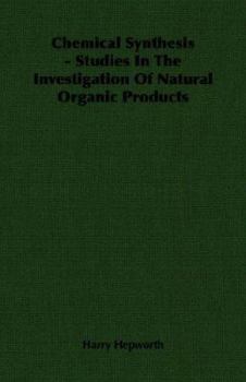 Chemical Synthesis - Studies in the Investigation of Natural Organic Products