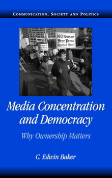 Media Concentration and Democracy: Why Ownership Matters (Communication, Society and Politics) - Book  of the Communication, Society and Politics