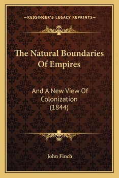 Paperback The Natural Boundaries Of Empires: And A New View Of Colonization (1844) Book