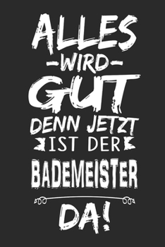 Alles wird gut denn jetzt ist der Bademeister da: Notizbuch mit 110 Seiten (German Edition)