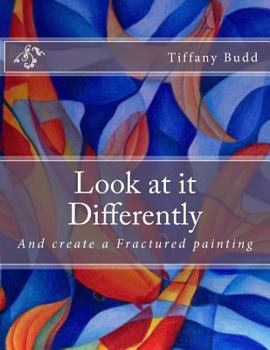 Paperback Look at it Differently: And create a Fractured painting Book