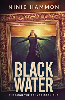 Black Water - Book #1 of the Through the Canvas