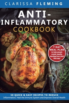 Paperback Anti-Inflammatory Cookbook: 50 Quick and Easy Recipes to Reduce Inflammation, Heal the Immune System and Improve Overall Health (7-Day Meal Plan t Book