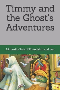 Paperback Timmy and the Ghost's Adventures: A Ghostly Tale of Friendship and Fun Book