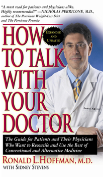 Paperback How to Talk with Your Doctor: The Guide for Patients and Their Physicians Who Want to Reconcile and Use the Best of Conventional and Alternative Med Book