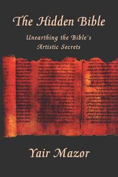 Paperback The Hidden Bible: Unearthing the Bible's Artistic Secrets: Essays on Biblical Literature Book