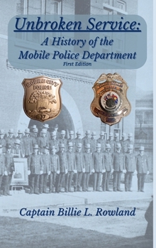 Hardcover Unbroken Service, A History of the Mobile Police Department Book