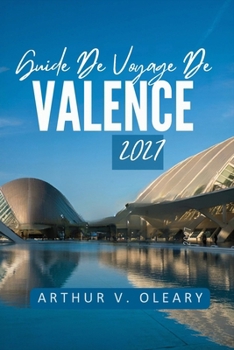 G U I D E D E V O Y A G E D E V A L E N C E 2027: Riz, soie et sable sur la côte est de l'Espagne (French Edition)