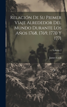 Hardcover Relación De Su Primer Viaje Alrededor Del Mundo Durante Los Años 1768, 1769, 1770 Y 1771; Volume 2 [Spanish] Book