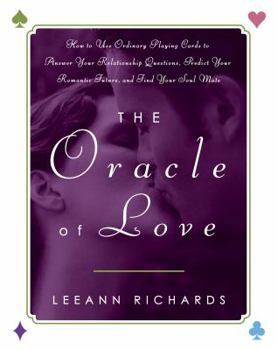 Paperback The Oracle of Love: How to Use Ordinary Playing Cards to Answer Your Relationship Questions, Predict Your Romantic Future, and Find Your Soul Mate Book