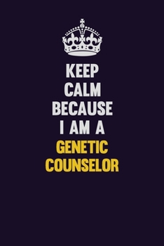 Paperback Keep Calm Because I Am A Genetic counselor: Motivational and inspirational career blank lined gift notebook with matte finish Book