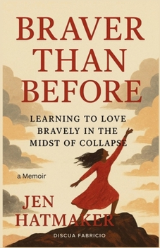 Jen Hatmaker: Braver Than Before: Learning to Love Bravely in the Midst of Collapse
