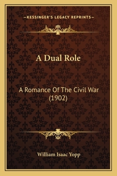 Paperback A Dual Role: A Romance Of The Civil War (1902) Book