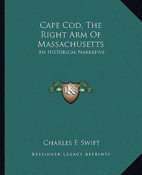 Paperback Cape Cod, The Right Arm Of Massachusetts: An Historical Narrative Book