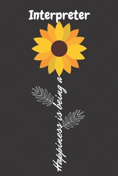 Happiness is being a Interpreter: Interpreter Career School Graduation Gift Journal / Notebook / Diary / Unique Greeting Card Alternative