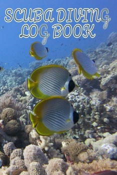 Scuba Diving Log Book: Scuba Dive Diving Logbook for Beginner, Intermediate, and Experienced Divers - Dive Journal for Training, Certification and ... to Professionals 6 X 9  120 pages Journal