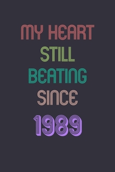 My Heart is Still Beating 1989 Notebook Birthday Gift: Lined Journal Gift, 120 Pages, 6x9, Soft Cover, Matte Finish Sweet 2020 Gift: perfect notebook ... for dad (2020 Notebooks and Journals Gifts)
