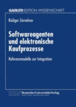 Paperback Softwareagenten Und Elektronische Kaufprozesse: Referenzmodelle Zur Integration [German] Book