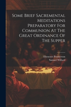 Paperback Some Brief Sacremental Meditations Preparatory For Communion At The Great Ordinance Of The Supper Book