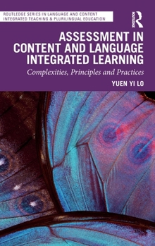 Assessment in Content and Language Integrated Learning: Complexities, Principles and Practices (Routledge Series in Language and Content Integrated Teaching & Plurilingual Education)