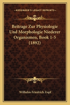 Paperback Beitrage Zur Physiologie Und Morphologie Niederer Organismen, Book 1-5 (1892) [German] Book