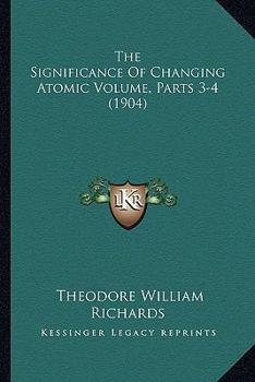 Paperback The Significance Of Changing Atomic Volume, Parts 3-4 (1904) Book