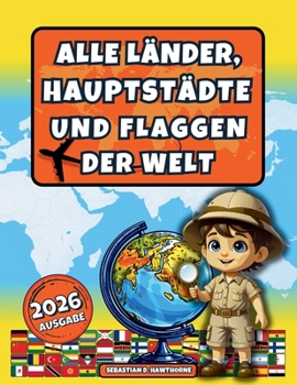 Alle Länder, Hauptstädte und Flaggen der Welt.: Der illustrierte Flaggen-Atlas für Kinder ab 8 Jahren & Erwachsene . Flaggenbuch, Länder der Welt ... Kultur & spannende Fakten (German Edition)