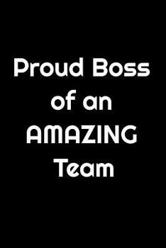 Paperback Proud Boss of an AMAZING Team: The perfect notebook for you to let your team know they have done a fantastic job and you are proud of them Book