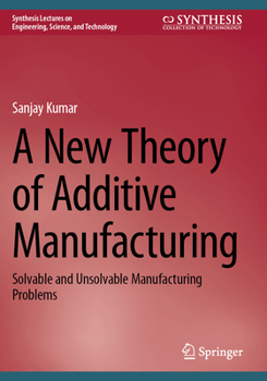 Paperback A New Theory of Additive Manufacturing: Solvable and Unsolvable Manufacturing Problems Book