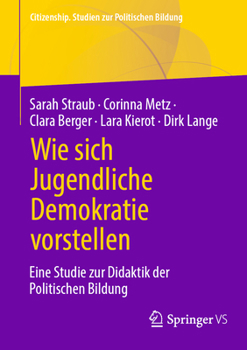 Paperback Wie Sich Jugendliche Demokratie Vorstellen: Eine Studie Zur Didaktik Der Politischen Bildung [German] Book