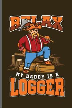 Paperback Relax my daddy is a Logger: Lumber Logger notebooks gift (6x9) Dot Grid notebook to write in Book