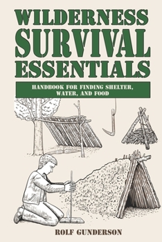Paperback Wilderness Survival Essentials: Handbook for Finding Shelter, Water and Food Book
