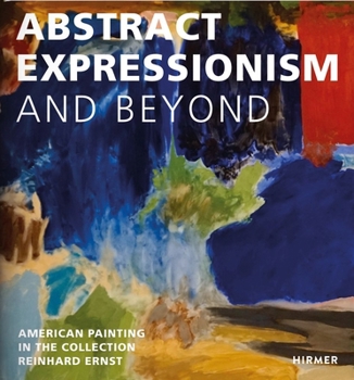 Abstract Expressionism―and Beyond: American Painting in the Collection Reinhard Ernst