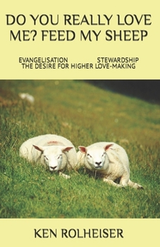DO YOU REALLY LOVE ME? FEED MY SHEEP: Evangelisation Stewardship The Desirre For Higer Love-Making